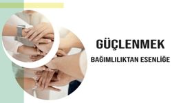 "Güçlenmek: Bağımlılıktan Esenliğe" bülteni yayımlandı