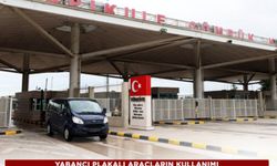 Yabancı plakalı araçların kullanımında yeni düzenleme