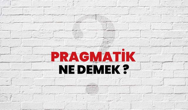 Pragmatik Ne Demek?