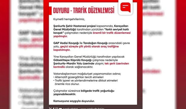 Şanlıurfa'da trafik düzenlemesi: Bazı yollar geçici olarak kapatıldı