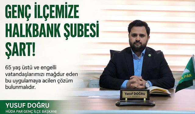 HÜDA PAR Genç İlçe Başkanı Doğru: Halkbank şubesinin olmaması vatandaşları mağdur ediyor