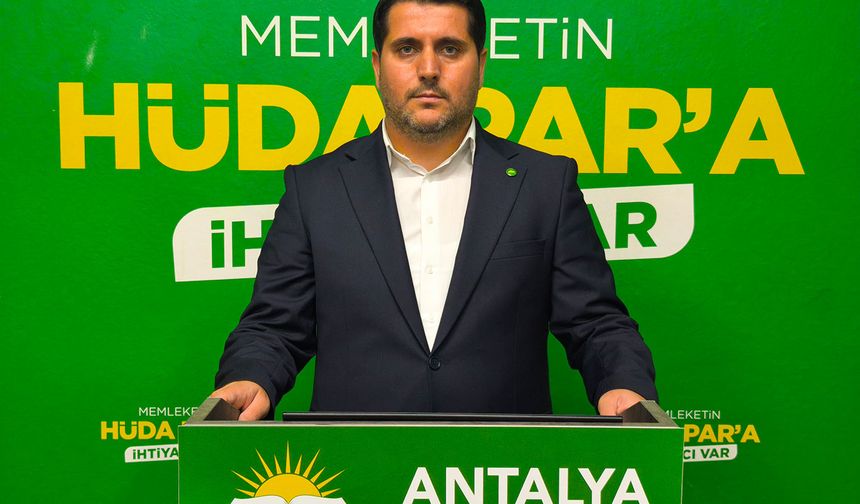 HÜDA PAR Antalya İl Başkanı Durmaz: Halk eğlence değil hizmet bekliyor