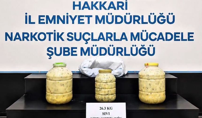 Hakkari'de 26,3 kilogram sıvı metamfetamin ele geçirildi